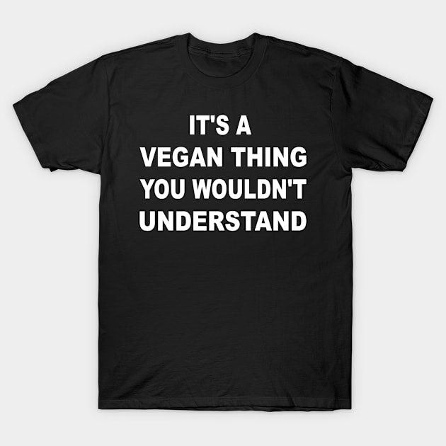 It's a Vegan Thing You Wouldn't Understand T-Shirt by amitsurti